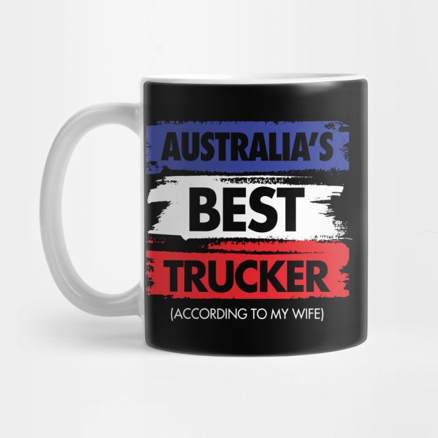 Australia's Best Trucker - According to My Wife by zeeshirtsandprints